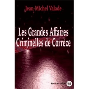 Les Grandes Affaires criminelles de Corrèze